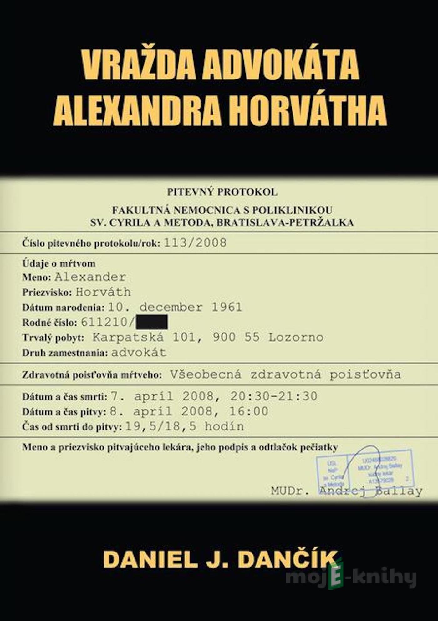 Vražda advokáta Alexandra Horvátha (2. vydanie) - Daniel J. Dančík Vražda advokáta Alexandra Horvátha (2. vydanie) - Daniel J. Dančík