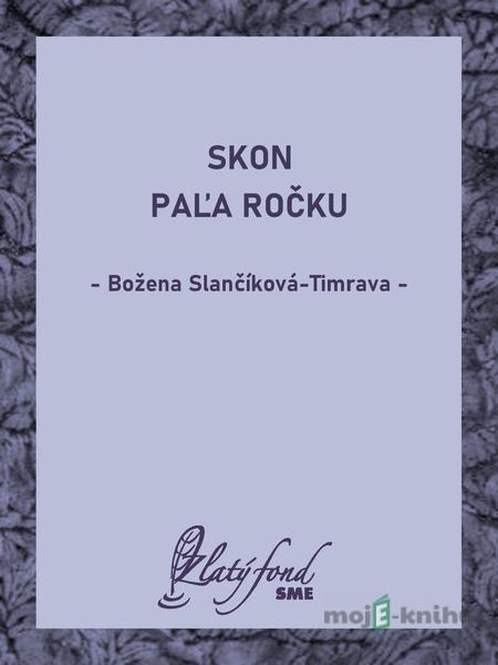 Skon Paľa Ročku - Božena Slančíková-Timrava Skon Paľa Ročku - Božena Slančíková-Timrava