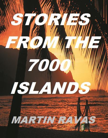 Stories From The 7000 Islands - Martin Ravas Stories From The 7000 Islands - Martin Ravas