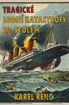 Tragické lodní katastrofy 20. století - Karel Renc