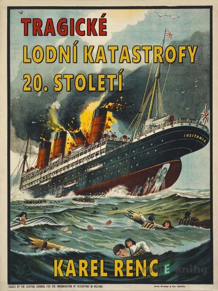 Tragické lodní katastrofy 20. století - Karel Renc Tragické lodní katastrofy 20. století - Karel Renc
