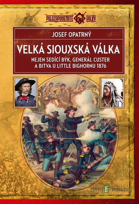 Velká siouxská válka - Josef Opatrný Velká siouxská válka - Josef Opatrný