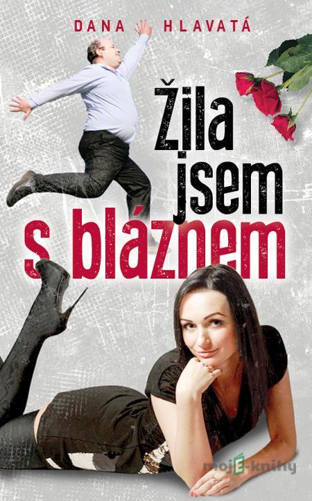 Žila jsem s bláznem - Dana Hlavatá Žila jsem s bláznem - Dana Hlavatá