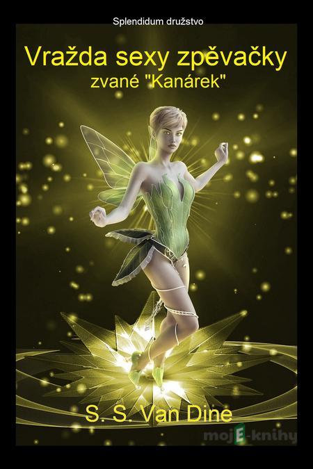 Vražda sexy zpěvačky zvané "Kanárek" - S. S. Van Dine Vražda sexy zpěvačky zvané "Kanárek" - S. S. Van Dine