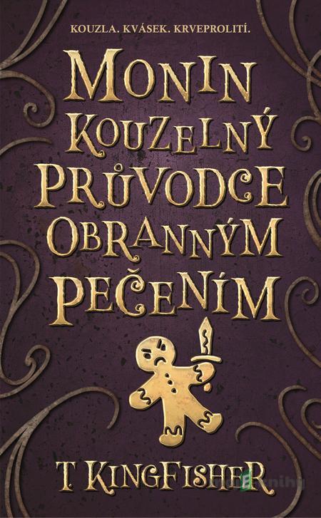 Monin kouzelný průvodce obranným pečením - T. Kingfisher Monin kouzelný průvodce obranným pečením - T. Kingfisher