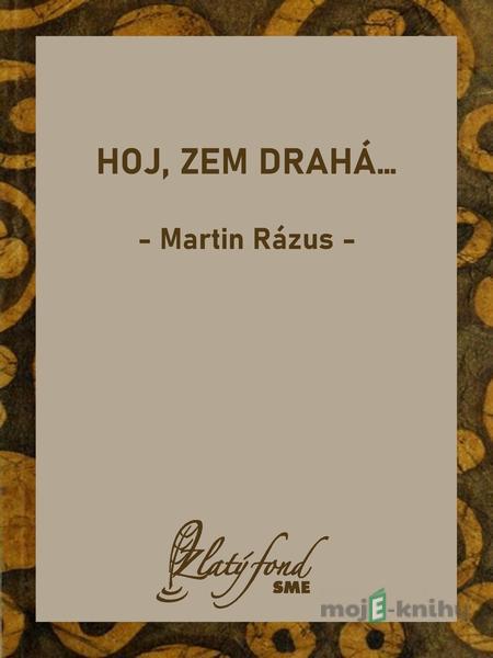 Hoj, zem drahá… - Martin Rázus Hoj, zem drahá… - Martin Rázus