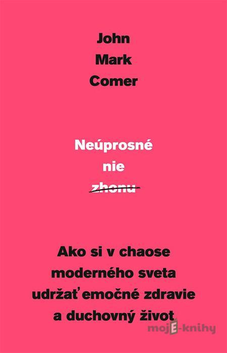 Neúprosné nie zhonu - John Mark Comer Neúprosné nie zhonu - John Mark Comer