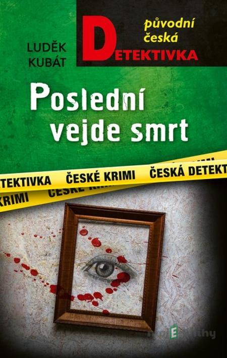 Poslední vejde smrt - Luděk Kubát Poslední vejde smrt - Luděk Kubát