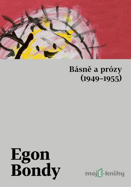 Básně a prózy (1949–1955) - Egon Bondy Básně a prózy (1949–1955) - Egon Bondy