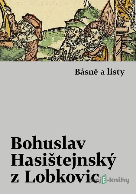 Básně a listy - Bohuslav Hasištejnský z Lobkovic Básně a listy - Bohuslav Hasištejnský z Lobkovic