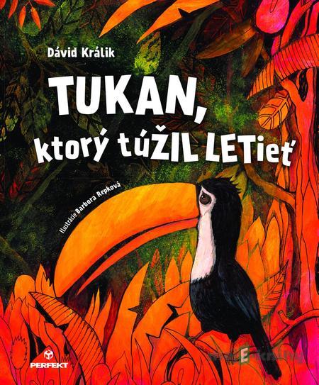 Tukan, ktorý túŽIL LETieť - Dávid Králik Tukan, ktorý túŽIL LETieť - Dávid Králik