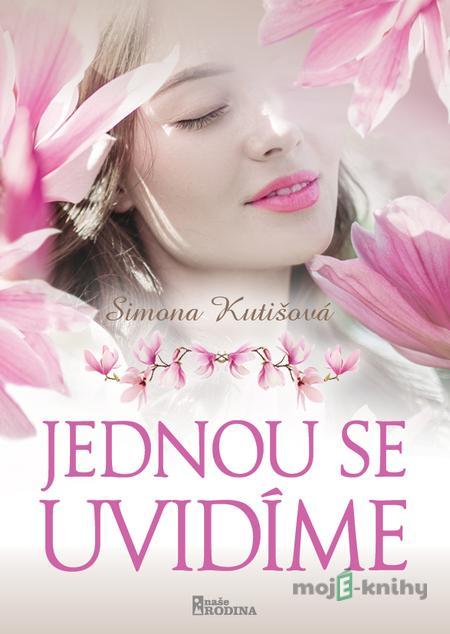 Jednou se uvidíme - Simona Kutišová Jednou se uvidíme - Simona Kutišová