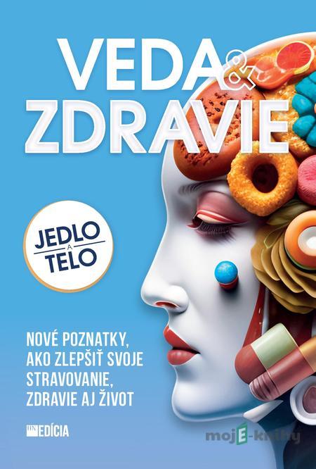 Veda a zdravie - Jedlo a telo - Alžbeta Pňačeková, Iveta Grznárová Veda a zdravie - Jedlo a telo - Alžbeta Pňačeková, Iveta Grznárová