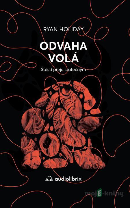 Odvaha volá - Ryan Holiday Odvaha volá - Ryan Holiday