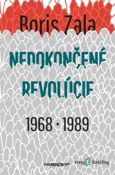 Nedokončené revolúcie 1968 a 1989 - Boris Zala