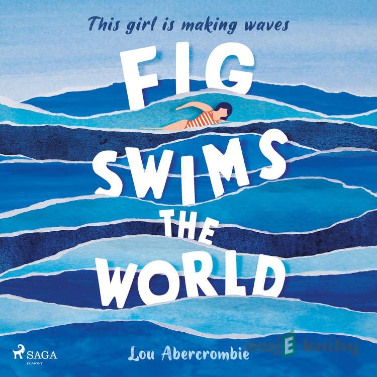 Fig Swims the World (EN) - Lou Abercrombie Fig Swims the World (EN) - Lou Abercrombie
