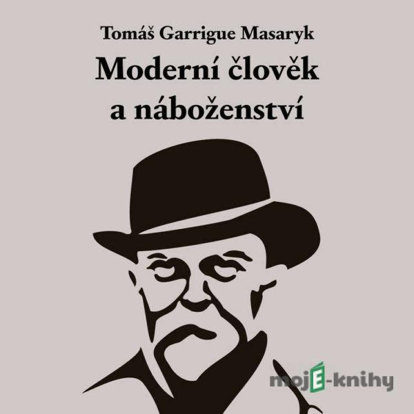 Moderní člověk a náboženství - Tomáš Garrigue Masaryk