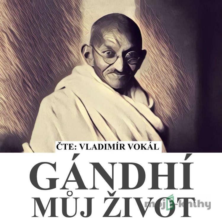 Můj život - Mahátma Gándhí Můj život - Mahátma Gándhí
