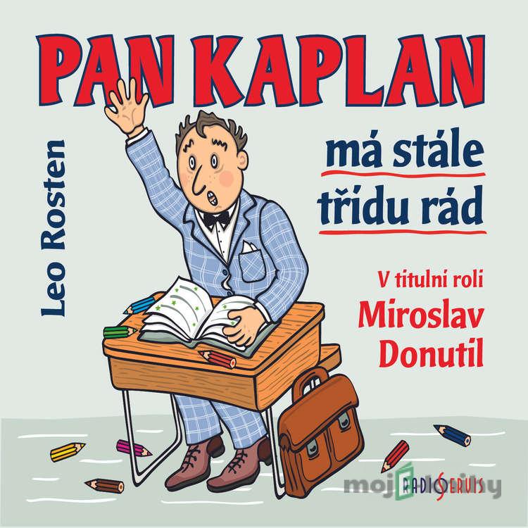 Pan Kaplan má stále třídu rád - Leo Rosten Pan Kaplan má stále třídu rád - Leo Rosten