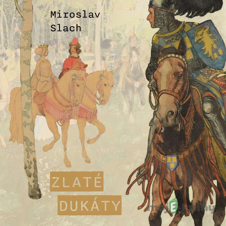 Zlaté dukáty - Miroslav Slach Zlaté dukáty - Miroslav Slach