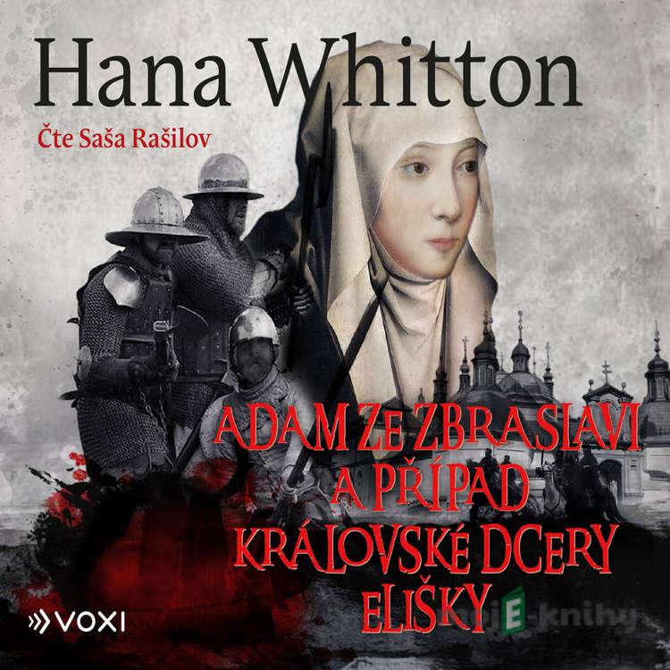 Adam ze Zbraslavi a případ královské dcery Elišky - Hana Whitton Adam ze Zbraslavi a případ královské dcery Elišky - Hana Whitton