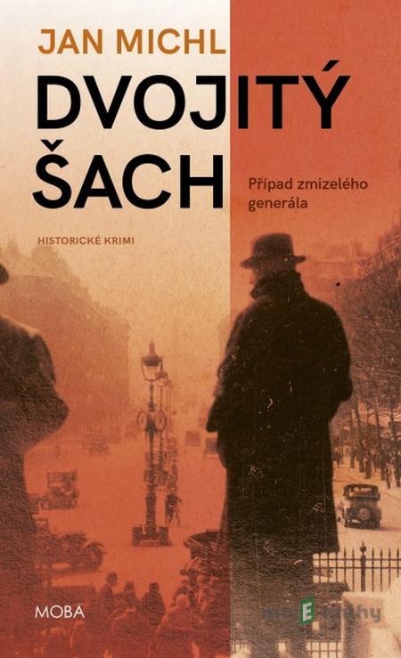 Dvojitý šach: Případ zmizelého generála - Jan Michl Dvojitý šach: Případ zmizelého generála - Jan Michl