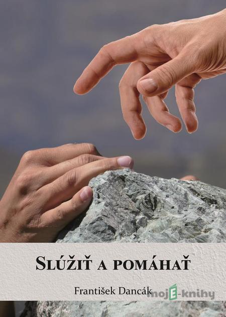 Slúžiť a pomáhať - František Dancák Slúžiť a pomáhať - František Dancák