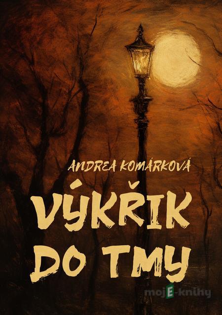 Výkřik do tmy - Andrea Komárková Výkřik do tmy - Andrea Komárková