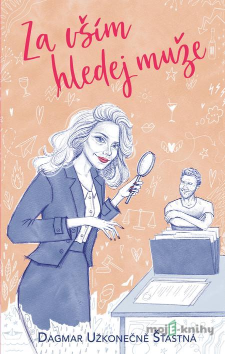 Za vším hledej muže - Dagmar Šťastná Užkonečně Za vším hledej muže - Dagmar Šťastná Užkonečně