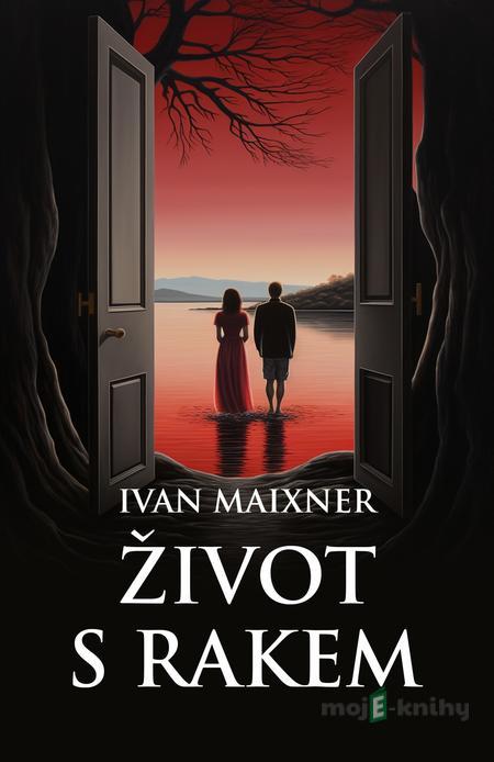 Život s rakem - Ivan Maixner Život s rakem - Ivan Maixner