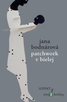 Patchwork v bielej - Jana Bodnárová