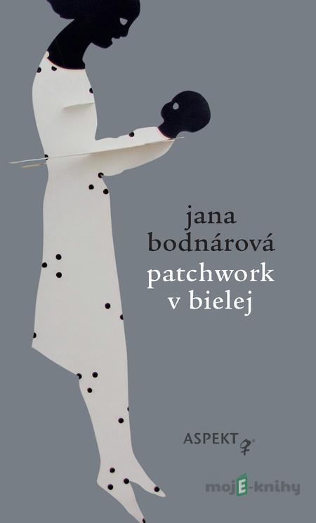Patchwork v bielej - Jana Bodnárová Patchwork v bielej - Jana Bodnárová