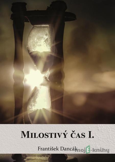 Milostivý čas 1 - František Dancák Milostivý čas 1 - František Dancák