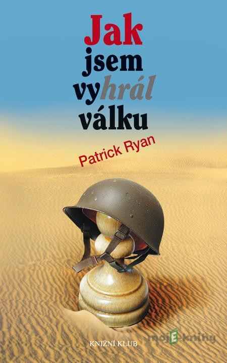 Jak jsem vyhrál válku - Patrick Ryan Jak jsem vyhrál válku - Patrick Ryan