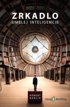 Zrkadlo umelej inteligencie - Róbert Barcík