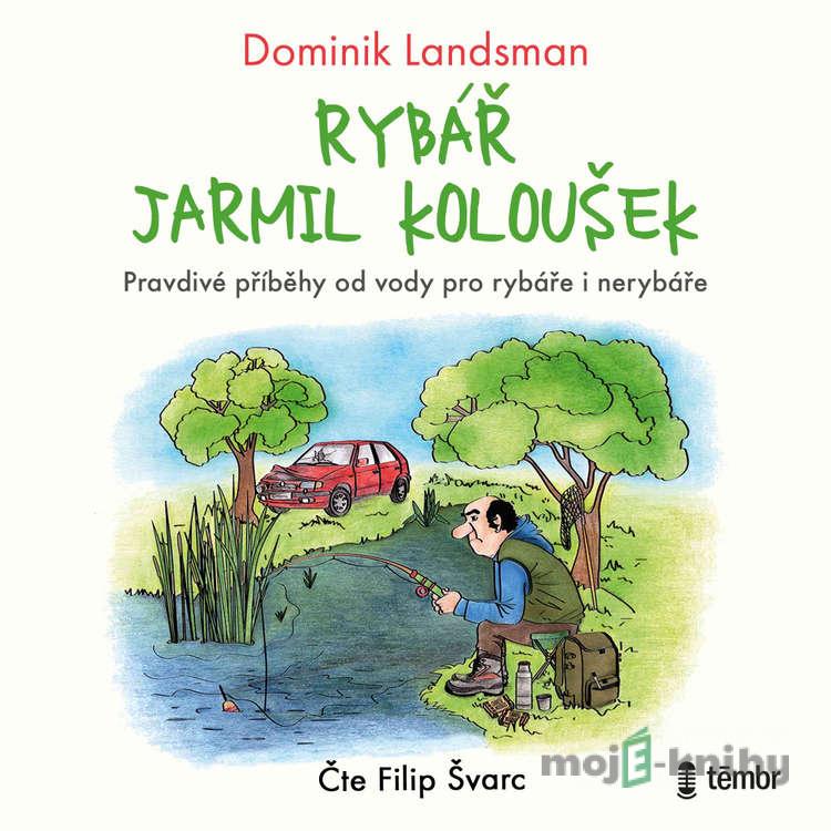 Rybář Jarmil Koloušek - Dominik Landsman Rybář Jarmil Koloušek - Dominik Landsman