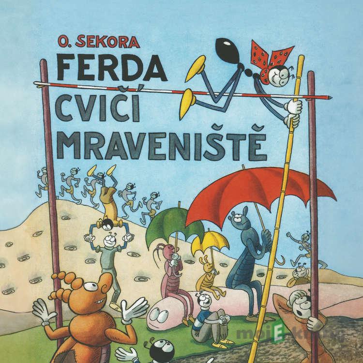 Ferda cvičí mraveniště - Ondřej Sekora Ferda cvičí mraveniště - Ondřej Sekora