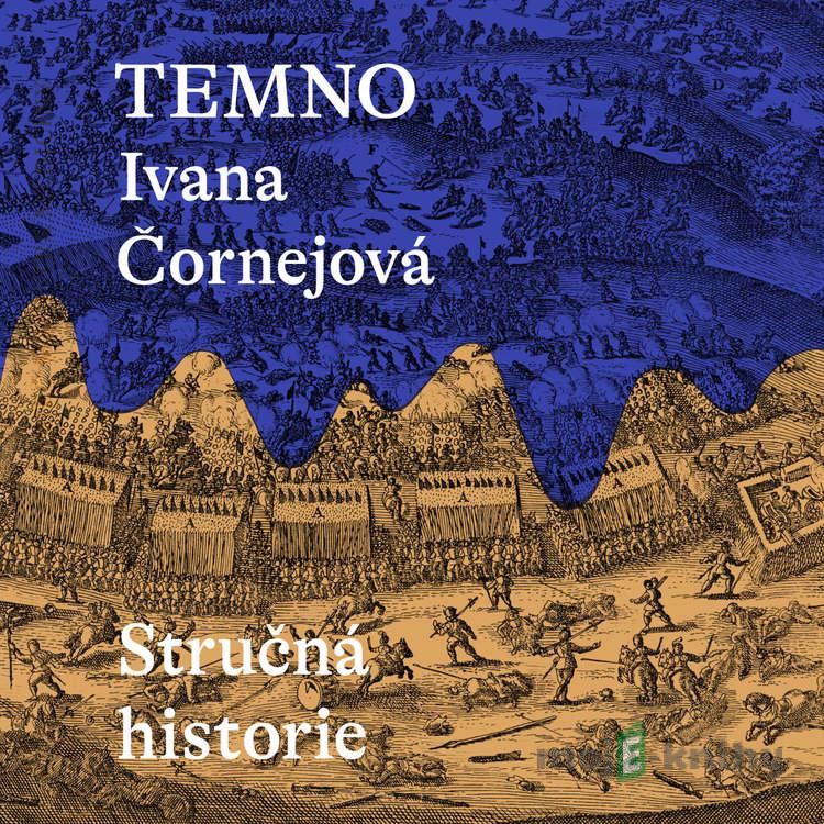 Temno: Stručná historie - Ivana Čornejová Temno: Stručná historie - Ivana Čornejová