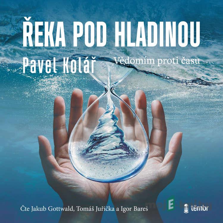 Řeka pod hladinou - Pavel Kolář Řeka pod hladinou - Pavel Kolář