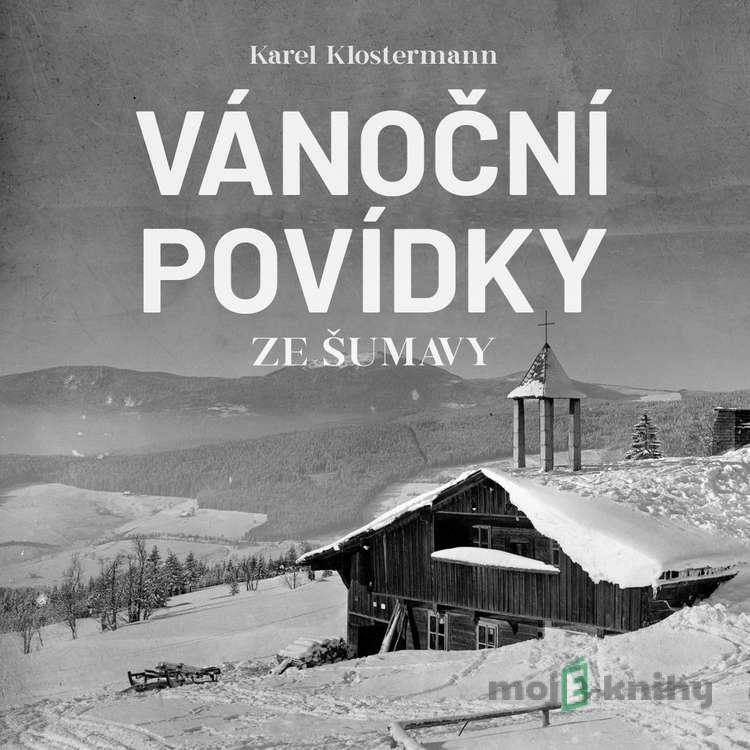 Vánoční povídky ze Šumavy - Karel Klostermann Vánoční povídky ze Šumavy - Karel Klostermann