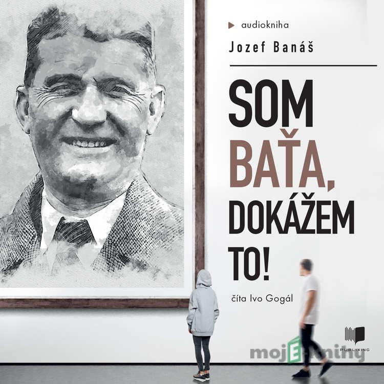 Som Baťa, dokážem to - Jozef Banáš Som Baťa, dokážem to - Jozef Banáš