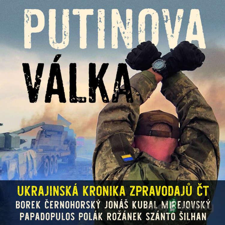 Putinova válka - David Borek,Václav Černohorský,Martin Jonáš,Michal Kubal,David Miřejovský,Andreas Papadopulos,Pavel Polák,Karel Rožánek,Jakub Szántó,Jan Šilhan Putinova válka - David Borek,Václav Černohorský,Martin Jonáš,Michal Kubal,David Miřejovský,Andreas Papadopulos,Pavel Polák,Karel Rožánek,Jakub Szántó,Jan Šilhan