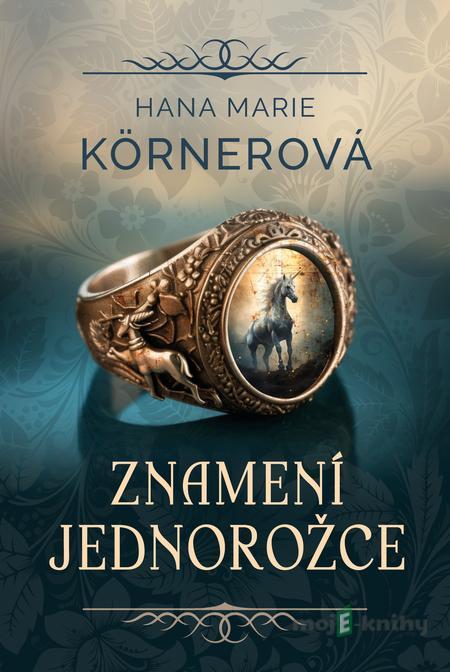 Znamení jednorožce - Hana Marie Körnerová Znamení jednorožce - Hana Marie Körnerová