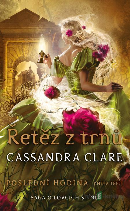 Řetěz z trnů - Cassandra Clare Řetěz z trnů - Cassandra Clare
