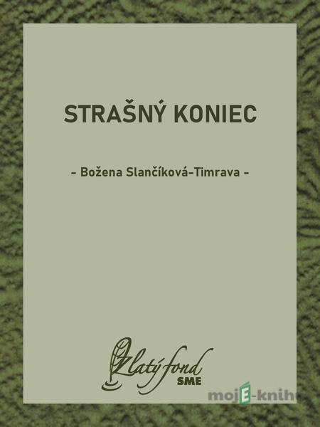 Strašný koniec - Božena Slančíková-Timrava Strašný koniec - Božena Slančíková-Timrava