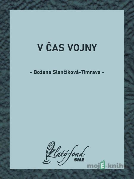 V čas vojny - Božena Slančíková-Timrava V čas vojny - Božena Slančíková-Timrava