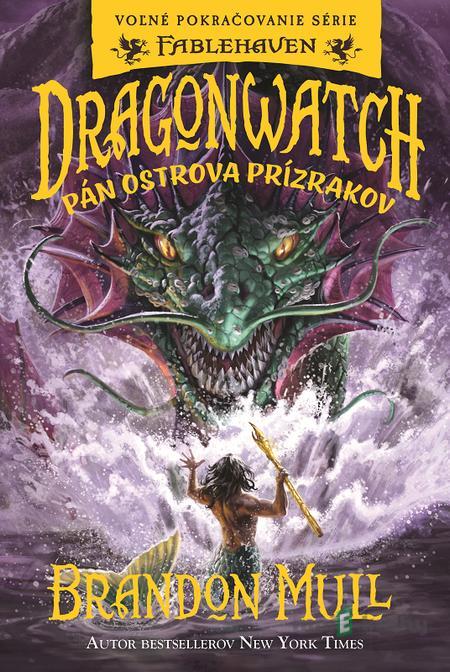 Dragonwatch 3: Pán Ostrova prízrakov - Brandon Mull Dragonwatch 3: Pán Ostrova prízrakov - Brandon Mull