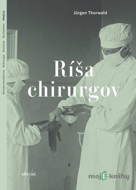 Ríša chirurgov - Jürgen Thorwald Ríša chirurgov - Jürgen Thorwald