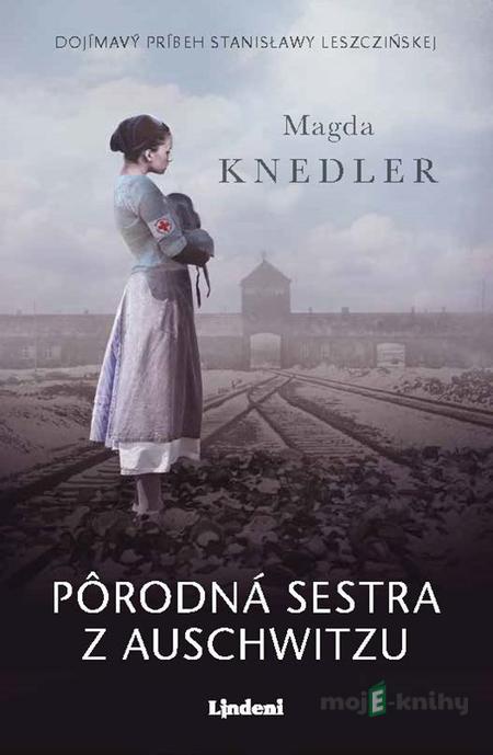 Pôrodná sestra z Auschwitzu - Magdalena Knedler Pôrodná sestra z Auschwitzu - Magdalena Knedler