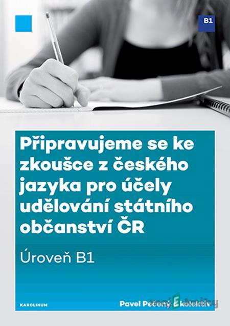 Připravujeme se ke zkoušce z českého jazyka pro účely udělování státního občanství ČR - Pavel Pečený Připravujeme se ke zkoušce z českého jazyka pro účely udělování státního občanství ČR - Pavel Pečený